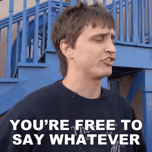 Youre Free To Say Whatever You Want Danny Mullen GIF - Youre Free To Say Whatever You Want Danny Mullen Youre Allowed To Say Anything GIFs