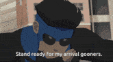 a cartoon character says " stand ready for my arrival goners "