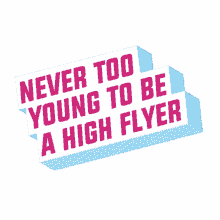 never tooy yung fly high high flyer