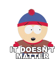 It Doesnt Matter Stan Marsh Sticker - It Doesnt Matter Stan Marsh South Park Stickers