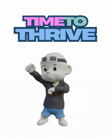 a cartoon character with the words time to thrive above him