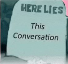 a tombstone that says here lies this conversation