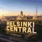 a picture of a city with the words helsinki central