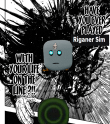 a black and white poster that says have you ever played riganer sim with your life on the line