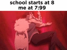 a meme about school starts at 8 me at 7:59