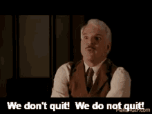 We Dont Quit We Are Not Quitting GIF - We Dont Quit We Are Not Quitting Dont Quit GIFs