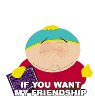 If You Want My Friendship You Have To Pay Me Eric Cartman Sticker - If You Want My Friendship You Have To Pay Me Eric Cartman South Park Stickers