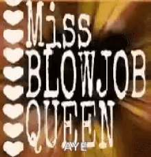 a picture of a woman 's face with the words `` miss blowjob queen '' on it .