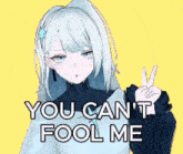 a girl giving a peace sign with the words you can 't fool me