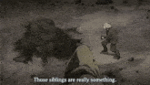 a black and white drawing of a man standing in front of a monster with the words those siblings are really something