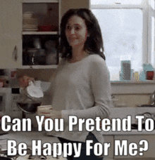 a woman is pouring coffee into a cup in a kitchen with the caption " can you pretend to be happy for me ? "