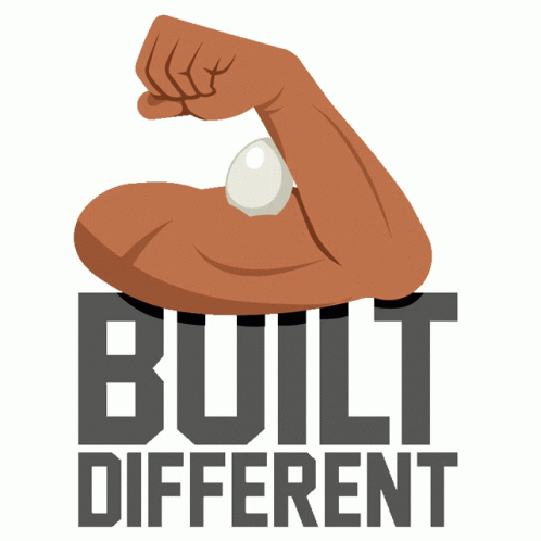 I built different. Built different