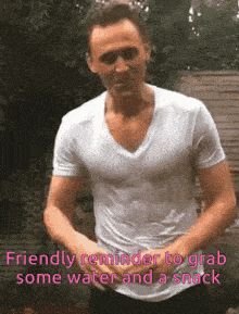 a man in a white shirt with the words friendly reminder to grab some water and a snack below him .