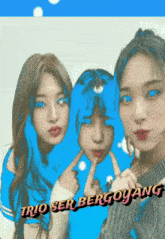 three girls are posing for a picture with the words trio ser bergoyang