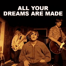 All Your Dreams Are Made Liam Gallagher GIF - All Your Dreams Are Made Liam Gallagher Oasis GIFs