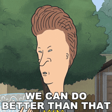 we can do better than that butt head mike judge%27s beavis and butt head s1 e3 we can improve that