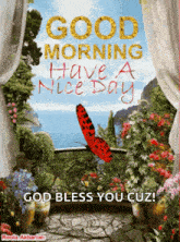 a picture of a garden with a butterfly and the words good morning have a nice day god bless you cuz