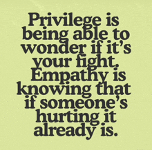 a yellow poster that says privilege is being able to wonder if it 's your fight