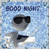 a cartoon character with sunglasses and the words good night