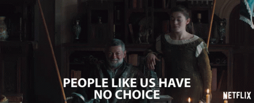 People Like Us Have No Choice We Have No Other Options GIF - People Like Us Have No Choice We Have No Other Options We Have No Choice GIFs