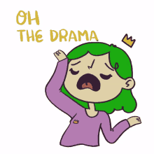 oh the drama drama una reina del drama drama queen dramatic