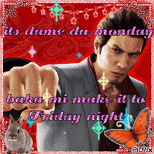 a picture of a man with the words its dame da monday baka mi make it to friday night on it