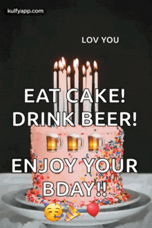 a birthday cake with candles on it and the words eat cake drink beer enjoy your bday .