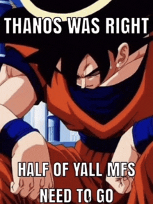 a cartoon character with the words thanos was right half of yall mfs need to go on it