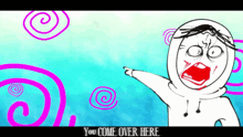 a cartoon of a person pointing with the words " you come over here " below