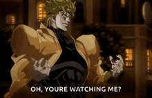 dio from jojo 's bizarre adventure is standing in front of a building and says oh youre watching me
