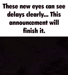 a meme that says these new eyes can see delays clearly this announcement will finish it