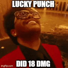 a man wearing sunglasses and a red jacket with the words lucky punch did 18 dmg