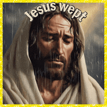 a picture of jesus in the rain with the words jesus wept on it