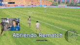 a video of a soccer game with the words abriendo rematch at the top