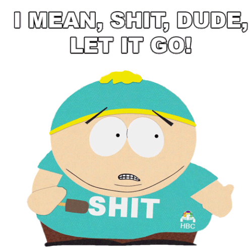 I Mean Shit Dude Let It Go Eric Cartman Sticker - I Mean Shit Dude Let It Go Eric Cartman South Park Stickers