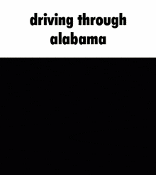 Alabama Driving GIF - Alabama Driving Driving Through Alabama GIFs