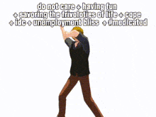 a cartoon character says do not care having fun savoring the frivoloities of life cope idc unemployment bliss and medicated
