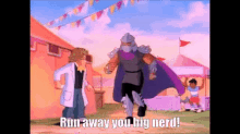 tmnt run away you big nerd nerds shredder nerd
