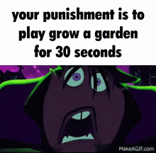 a cartoon of a man screaming with the words your punishment is to play grow a garden for 30 seconds