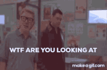 Wtf Are You Looking At Wtf GIF - Wtf Are You Looking At Wtf Bricktop GIFs
