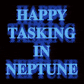 a sign that says happy tasking in neptune on it