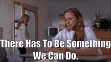 One Tree Hill Quinn James GIF - One Tree Hill Quinn James There Has To Be Something We Can Do GIFs
