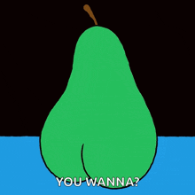 a cartoon of a pear with a face and the words you wanna below it