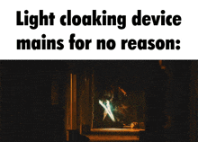 a picture of a person holding a light cloaking device and the caption light cloaking device mains for no reason