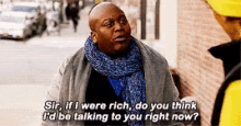 If I Were Rich Do You Think Id Be Talking To You Right Now Unbreakable Kimmy Schmidt GIF - If I Were Rich Do You Think Id Be Talking To You Right Now Unbreakable Kimmy Schmidt Tituss Burgess GIFs