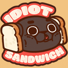 an illustration of a pug with a sandwich and the words idiot sandwich