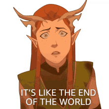 its like the end of the world keyleth the legend of vox machina its like the world is ending its like the world has come to an end