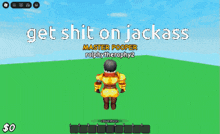 a screenshot of a video game with the words get shit on jackass