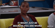 It Might Just Be Because You Are Weird Nadja Alaya GIF