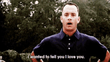 Tom Hanks Forest Gump GIF - Tom Hanks Forest Gump I Wanted To Tell You I Love You GIFs